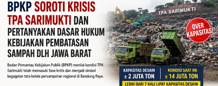 BPKP SOROTI KRISIS TPA SARIMUKTI DAN PERTANYAKAN DASAR HUKUM KEBIJAKAN PEMBATASAN SAMPAH DLH JAWA BARAT